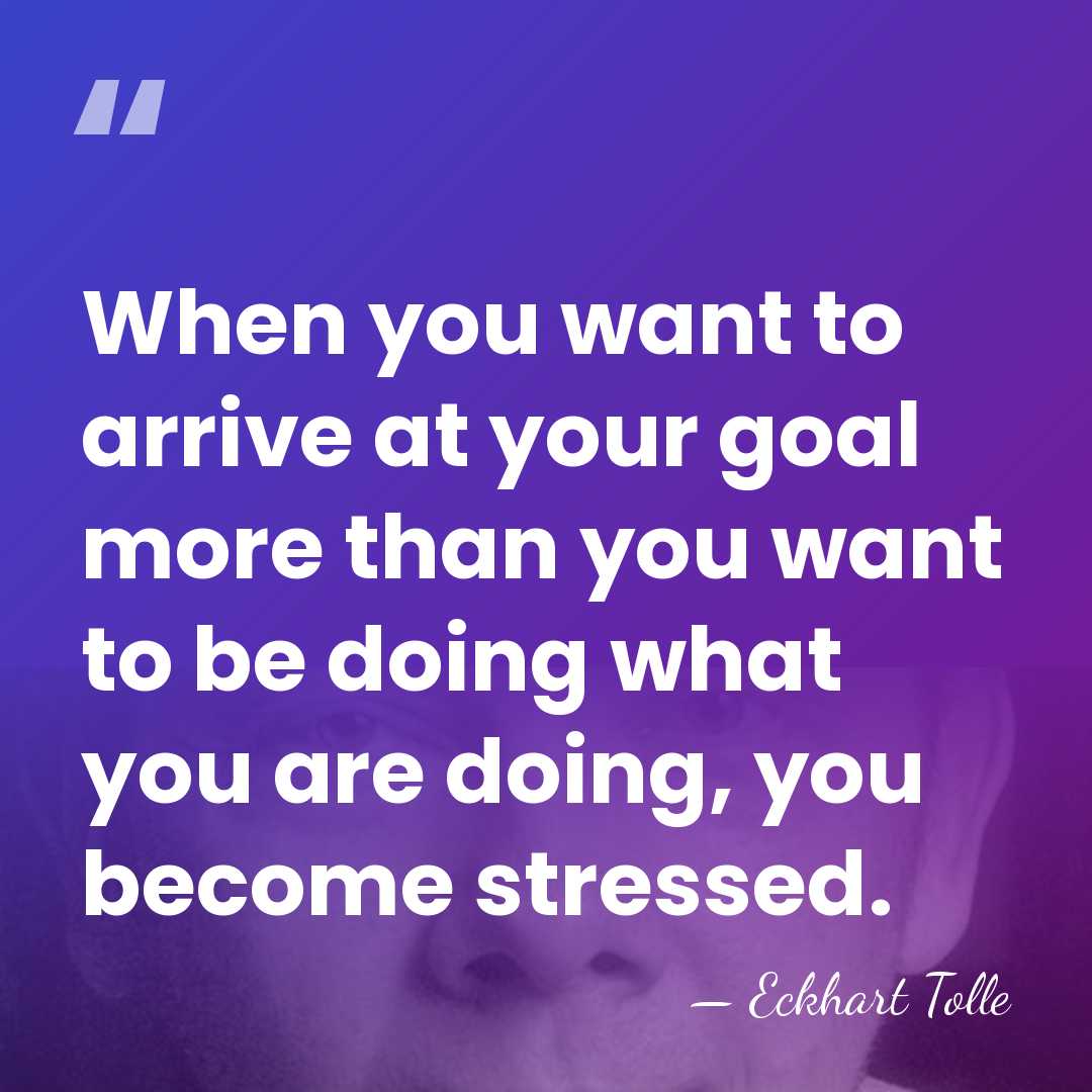 When you want to arrive at your goal more than you want&hellip; - Eckhart Tolle