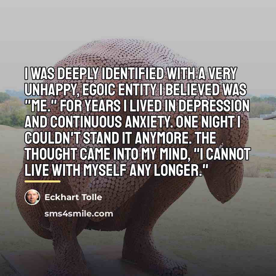 “I was deeply identified with a very unhappy, egoic entity…” quote by Eckhart Tolle