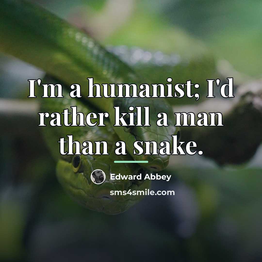 “I'm a humanist; I'd rather kill a man than a…” quote by Edward Abbey