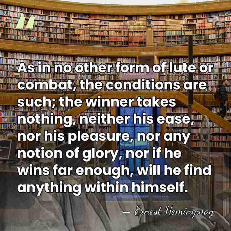 As in no other form of lute or combat, the conditions are&hellip; - Ernest Hemingway