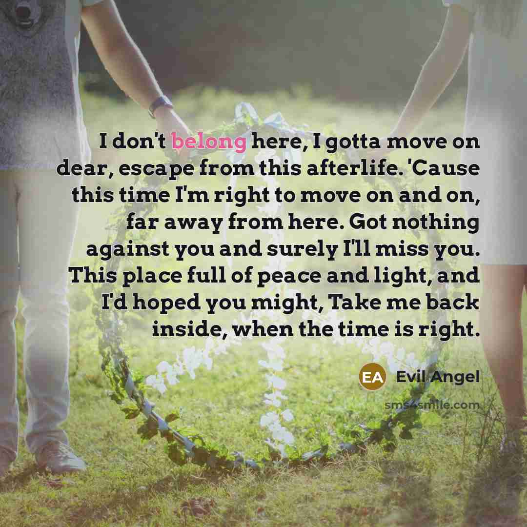 “I don't belong here, I gotta move on dear, escape…” quote by Evil Angel