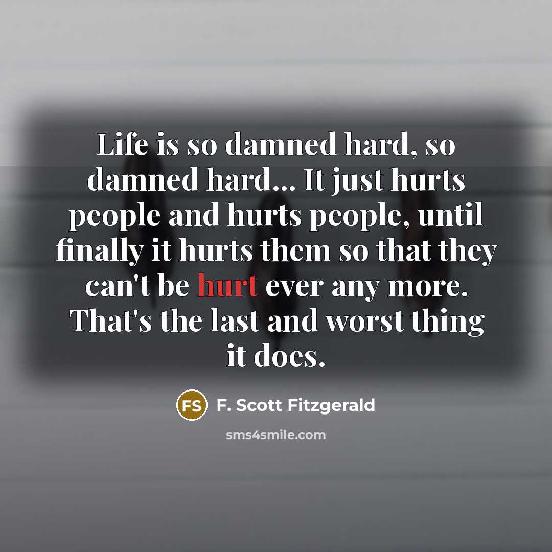 “Life is so damned hard, so damned hard... It just…” quote by F. Scott Fitzgerald