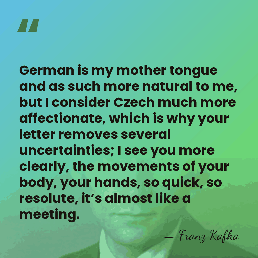 German is my mother tongue and as such more natural to me,&hellip; - Franz Kafka