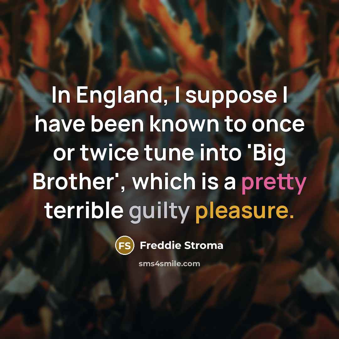 “In England, I suppose I have been known to once…” quote by Freddie Stroma
