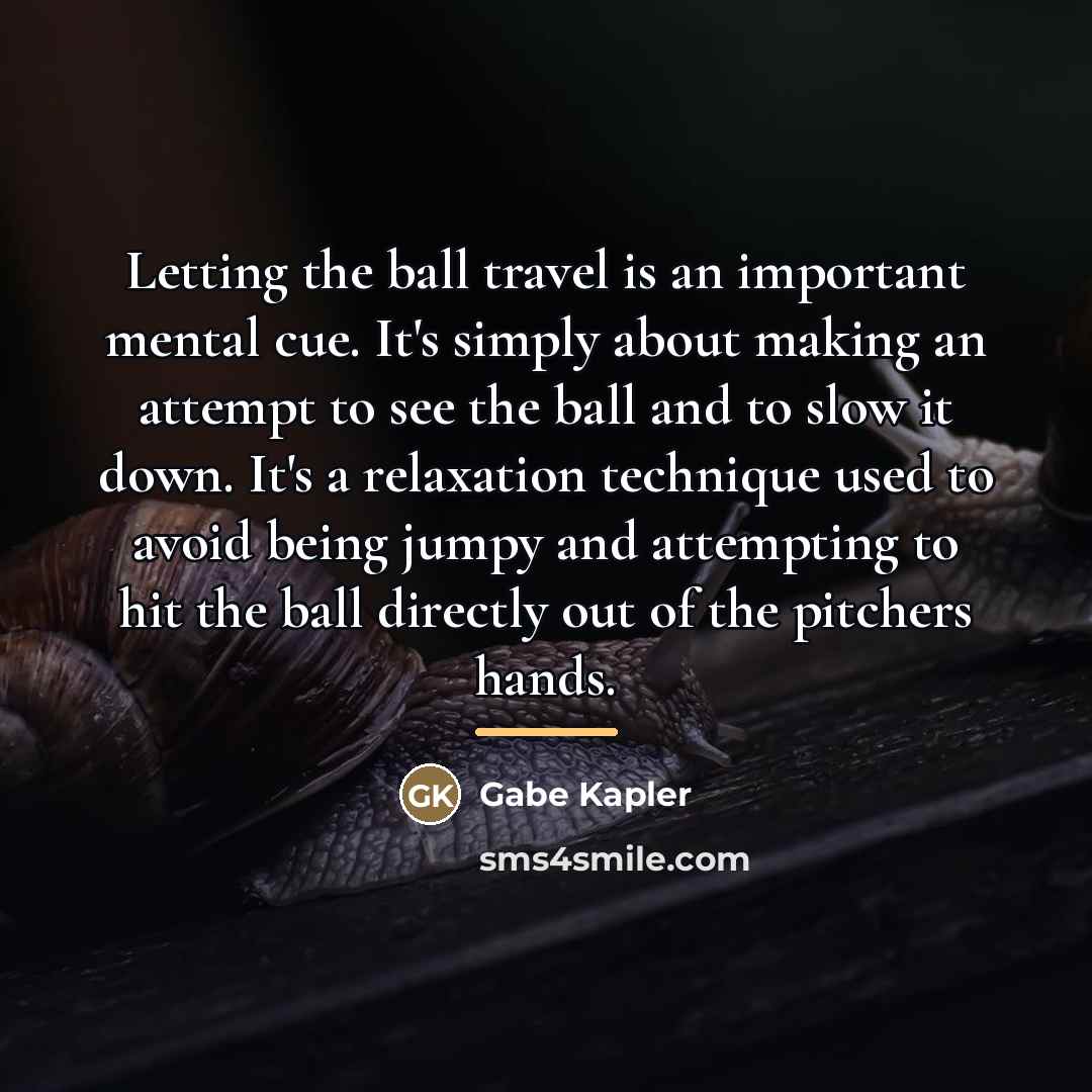 “Letting the ball travel is an important mental cue. It's…” quote by Gabe Kapler