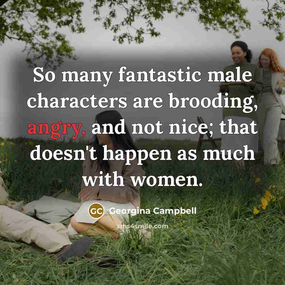 “So many fantastic male characters are brooding, angry, and not…” quote by Georgina Campbell