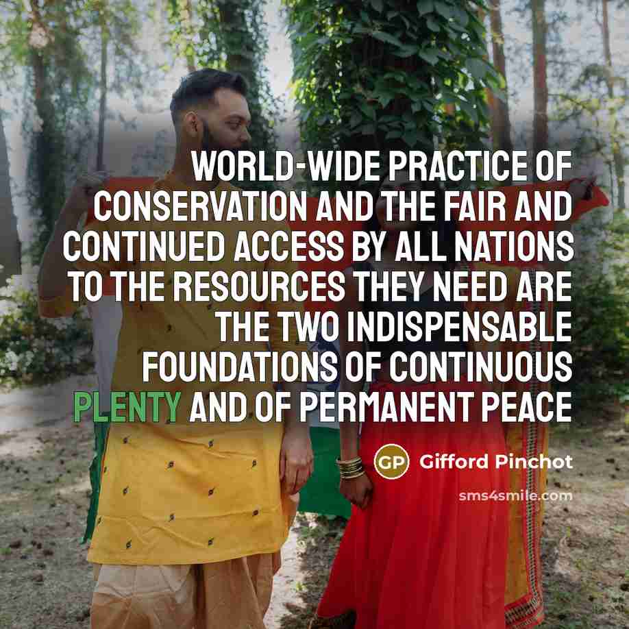 “World-wide practice of Conservation and the fair and continued access…” quote by Gifford Pinchot