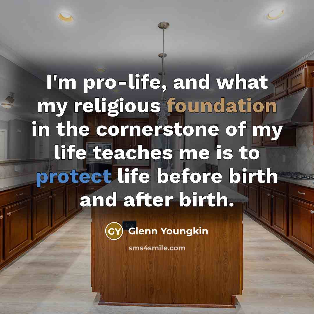 “I'm pro-life, and what my religious foundation in the cornerstone…” quote by Glenn Youngkin