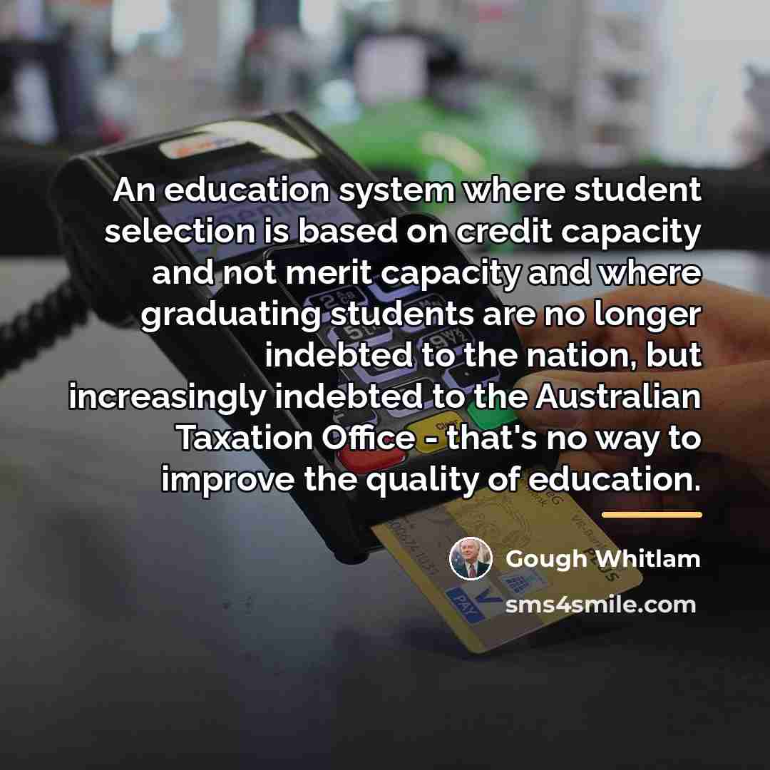 “An education system where student selection is based on credit…” quote by Gough Whitlam