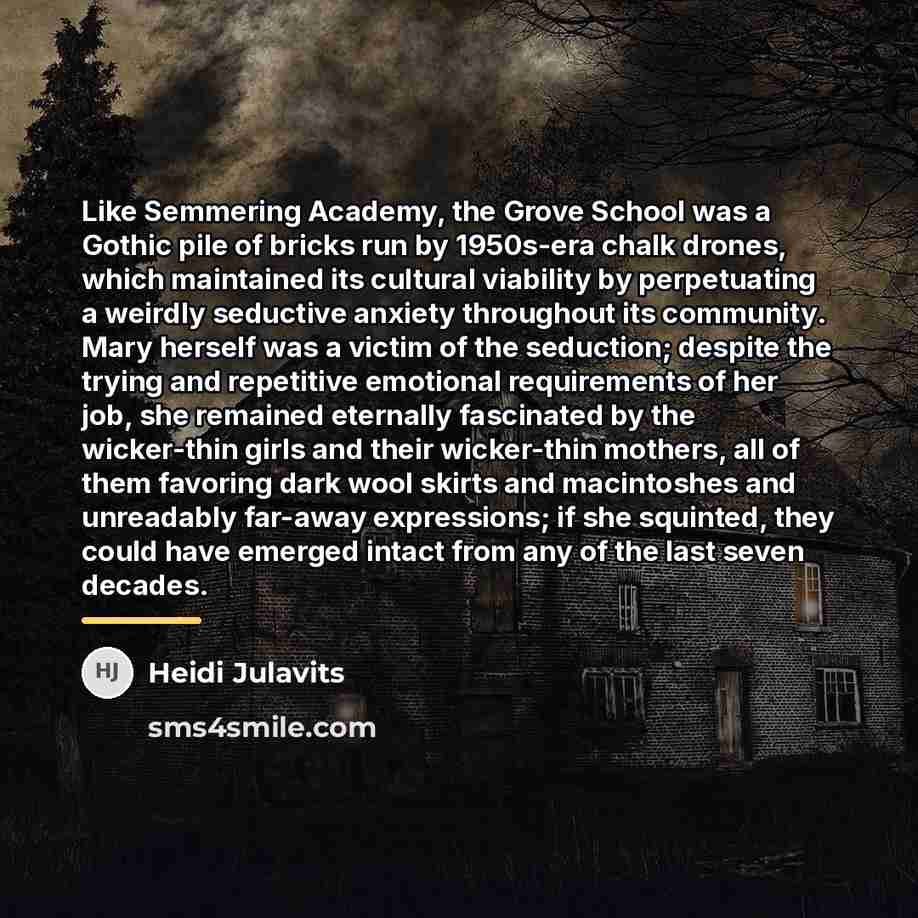 “Like Semmering Academy, the Grove School was a Gothic pile…” quote by Heidi Julavits
