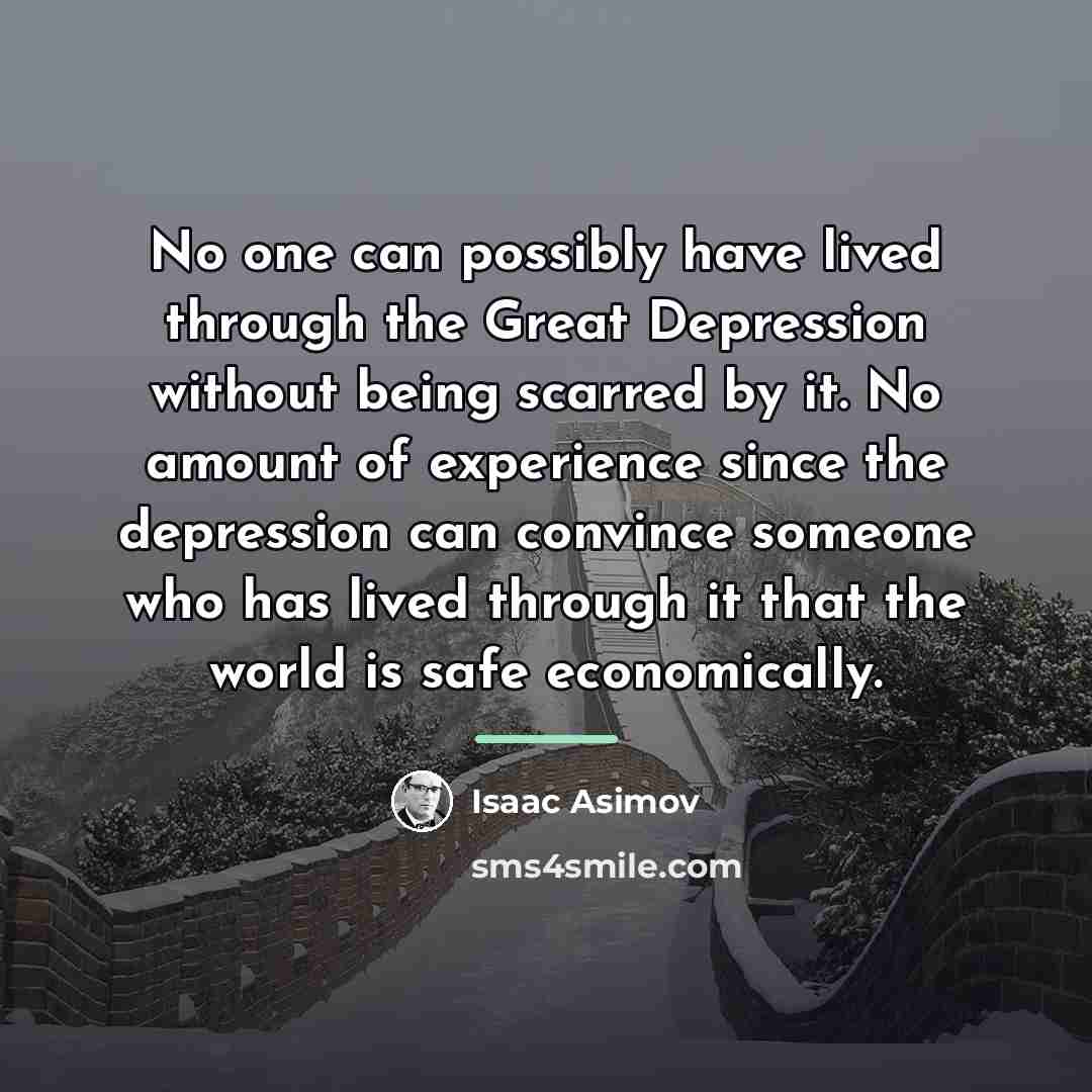 “No one can possibly have lived through the Great Depression…” quote by Isaac Asimov