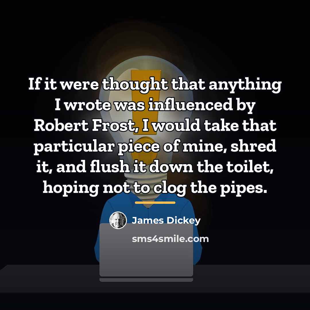 “If it were thought that anything I wrote was influenced…” quote by James Dickey
