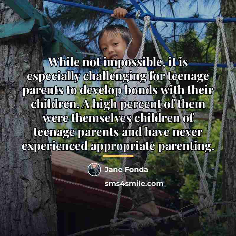 “While not impossible, it is especially challenging for teenage parents…” quote by Jane Fonda
