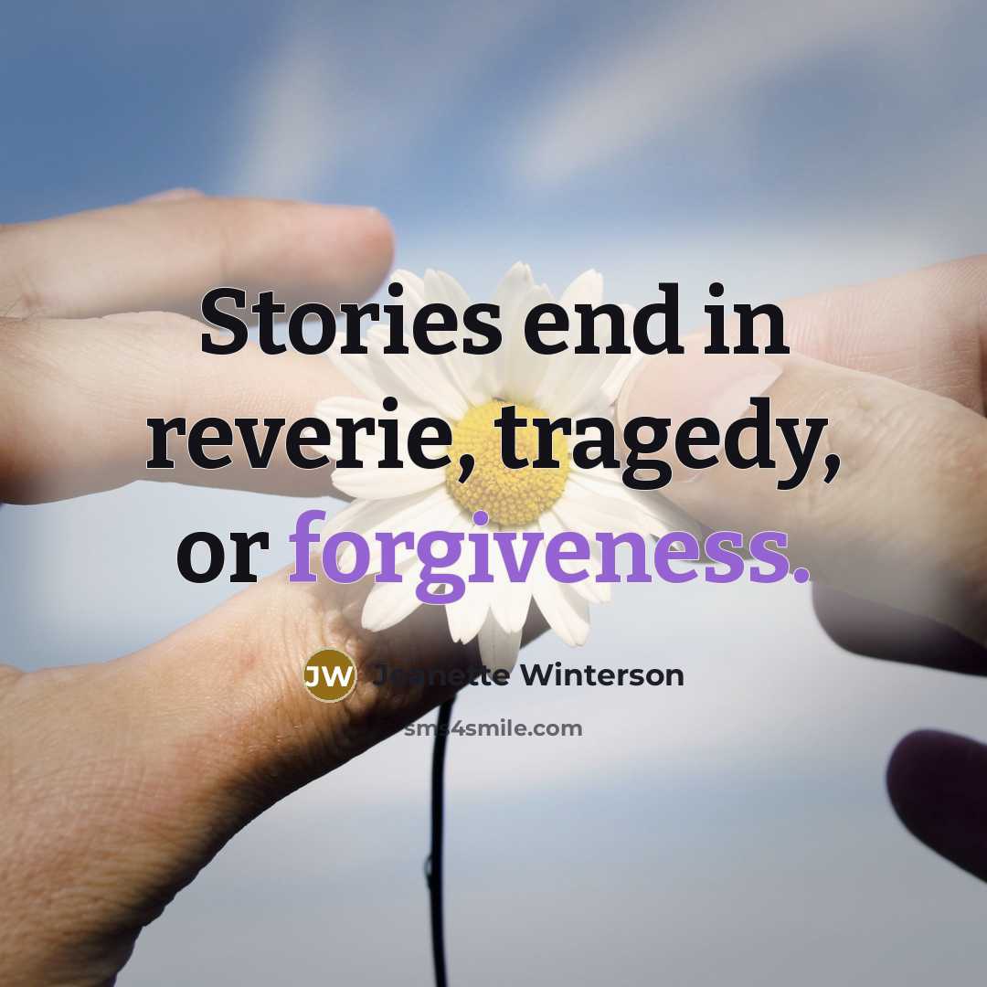 “Stories end in reverie, tragedy, or forgiveness.…” quote by Jeanette Winterson