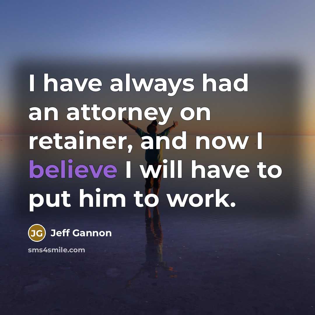 “I have always had an attorney on retainer, and now…” quote by Jeff Gannon