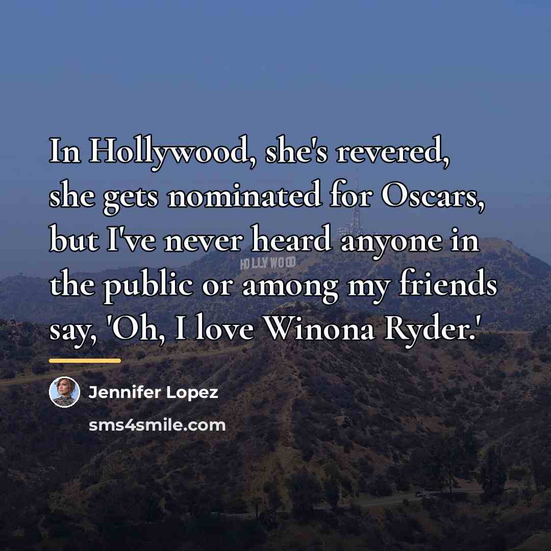 “In Hollywood, she's revered, she gets nominated for Oscars, but…” quote by Jennifer Lopez