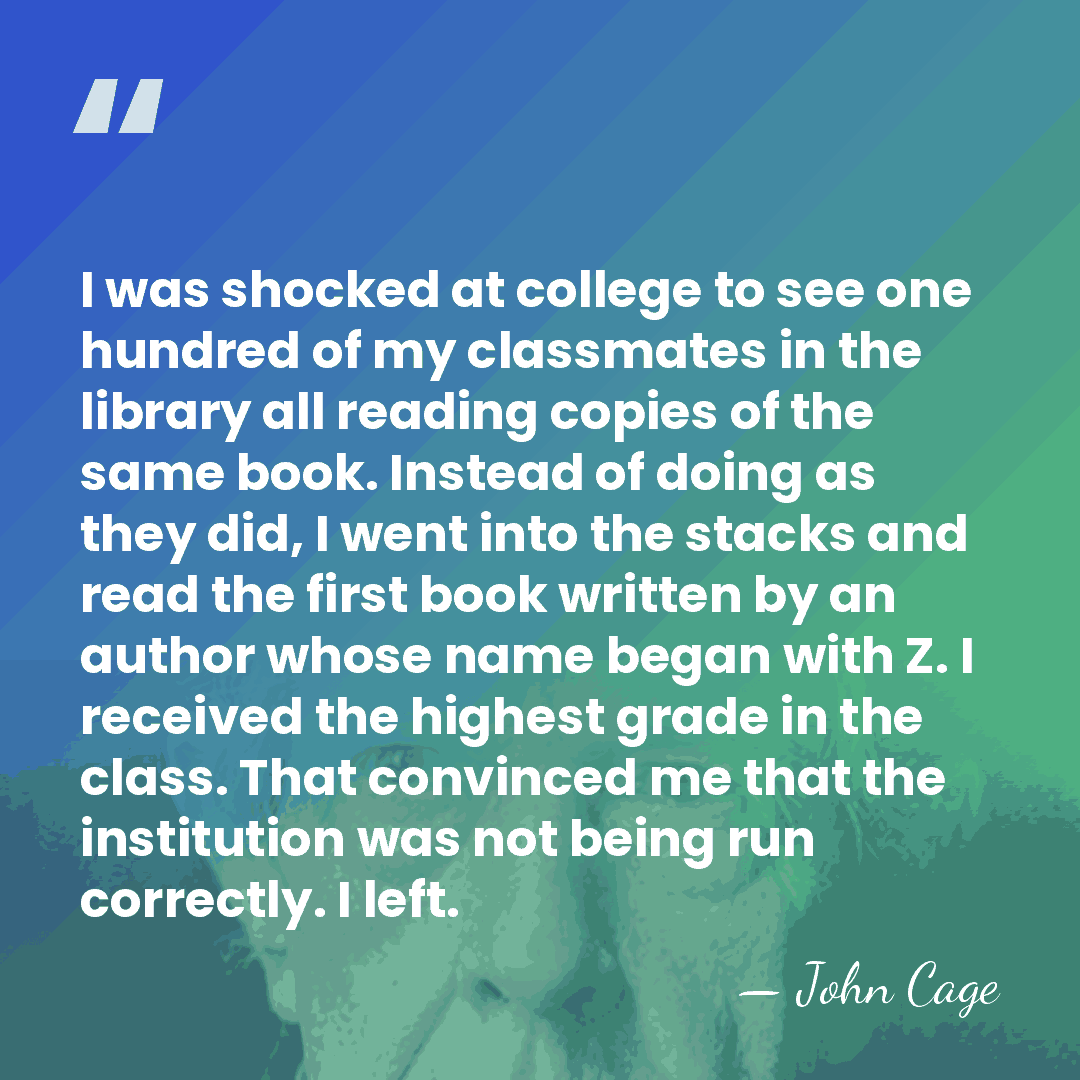I was shocked at college to see one hundred of my classmates&hellip; - John Cage