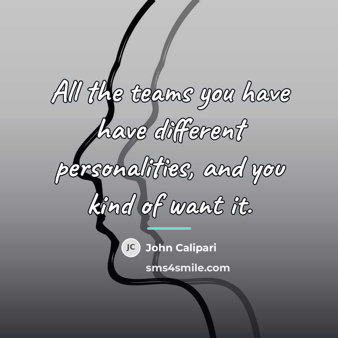 “All the teams you have have different personalities, and you…” quote by John Calipari