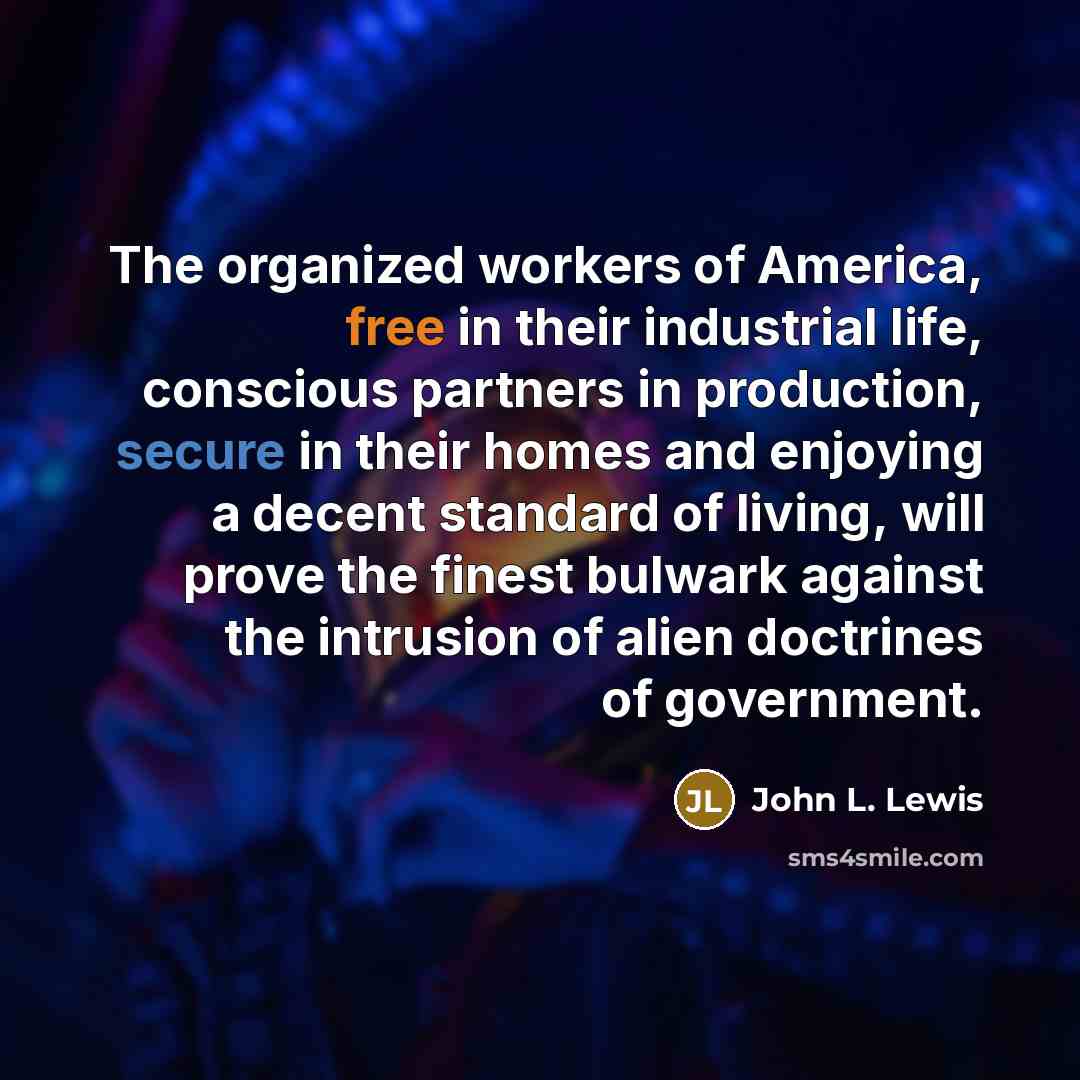 “The organized workers of America, free in their industrial life,…” quote by John L. Lewis