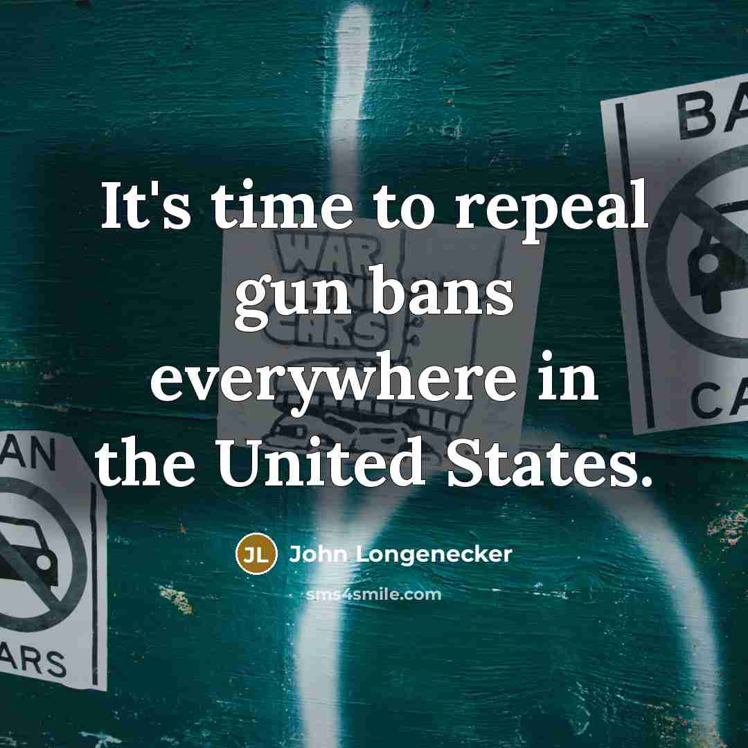 “It's time to repeal gun bans everywhere in the United…” quote by John Longenecker