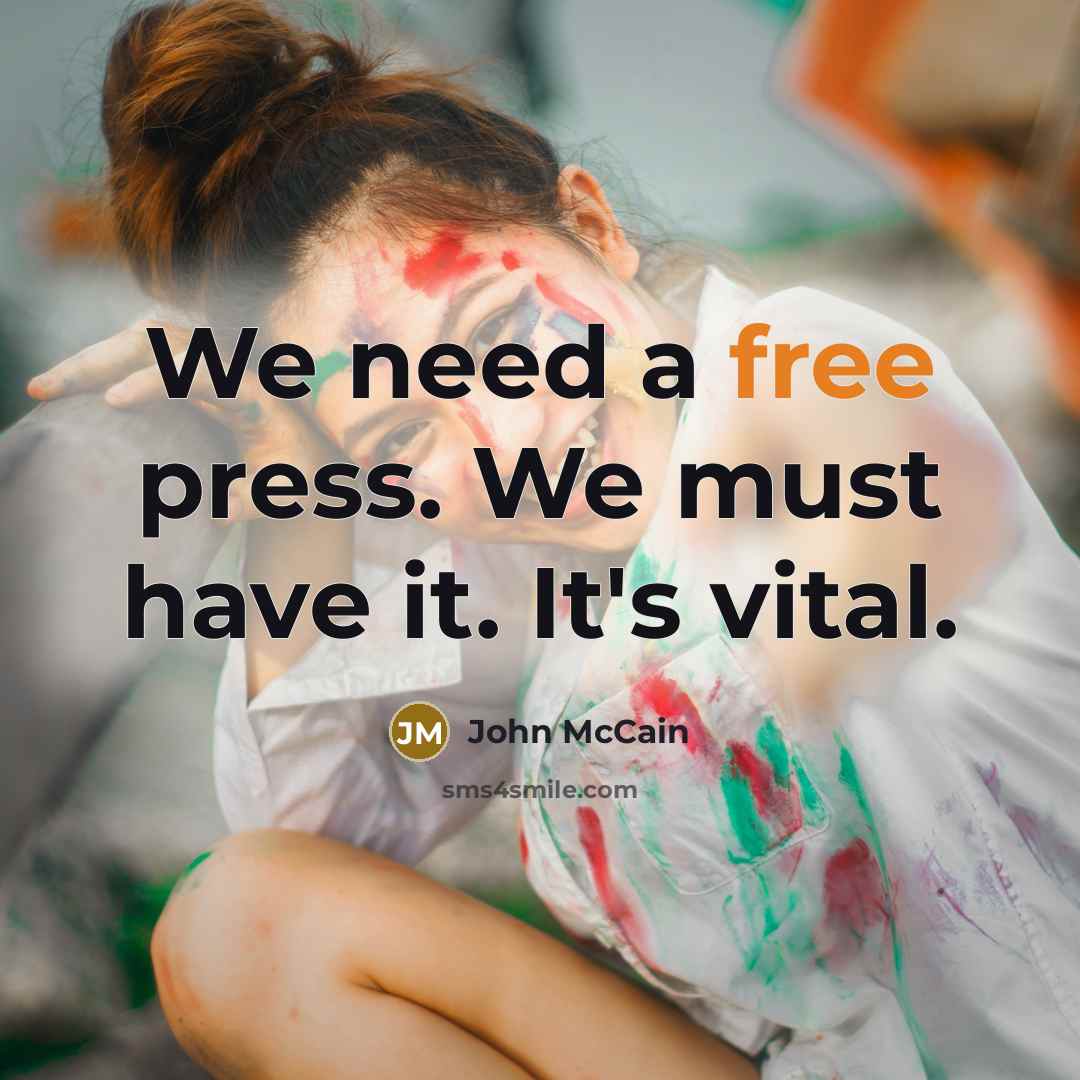 “We need a free press. We must have it. It's…” quote by John McCain