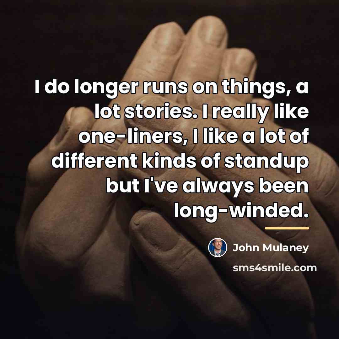 “I do longer runs on things, a lot stories. I…” quote by John Mulaney