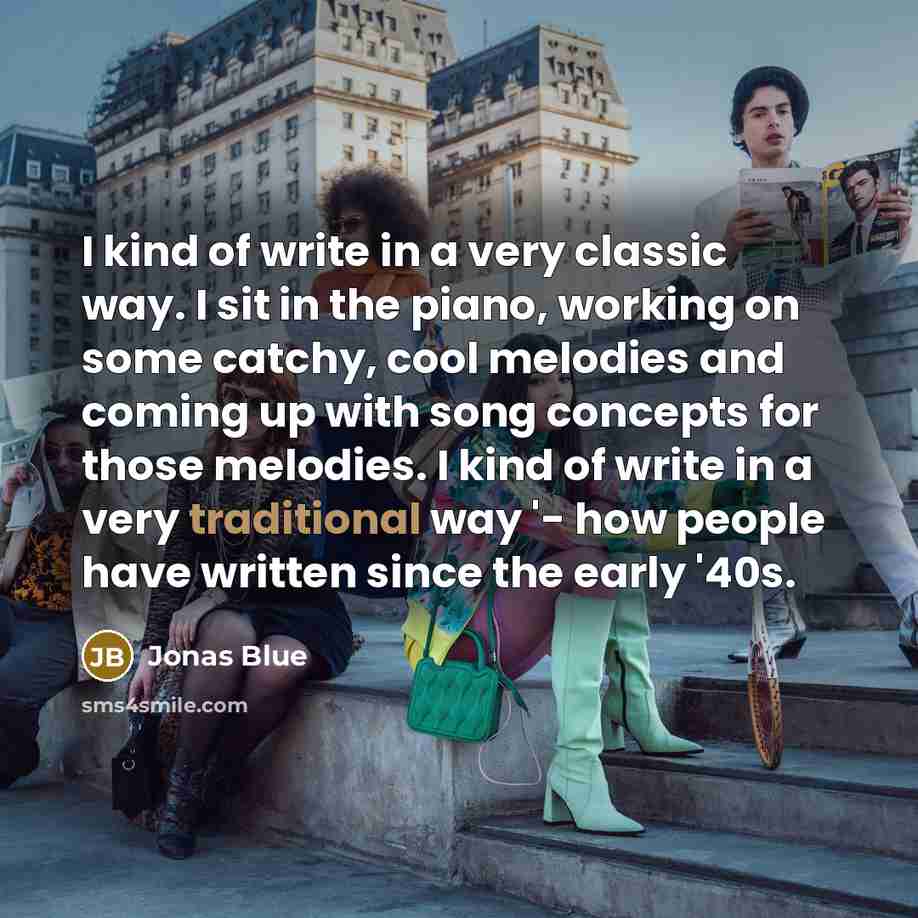 “I kind of write in a very classic way. I…” quote by Jonas Blue