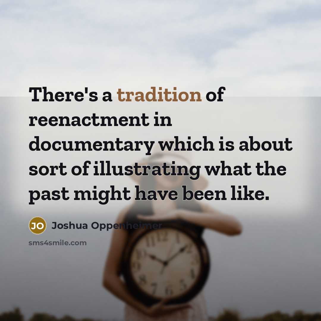“There's a tradition of reenactment in documentary which is about…” quote by Joshua Oppenheimer