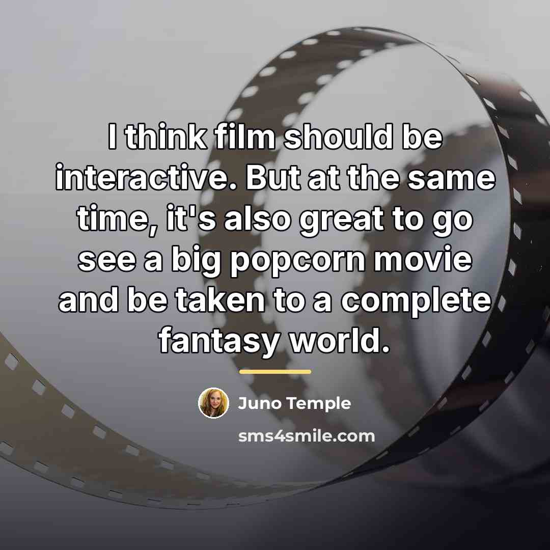 “I think film should be interactive. But at the same…” quote by Juno Temple