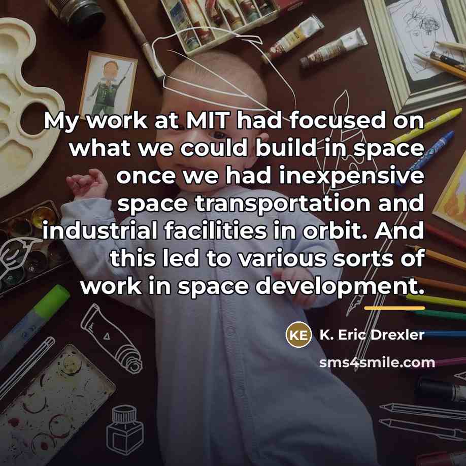 “My work at MIT had focused on what we could…” quote by K. Eric Drexler