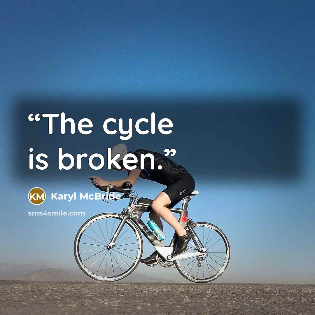“The cycle is broken.” quote by Karyl McBride