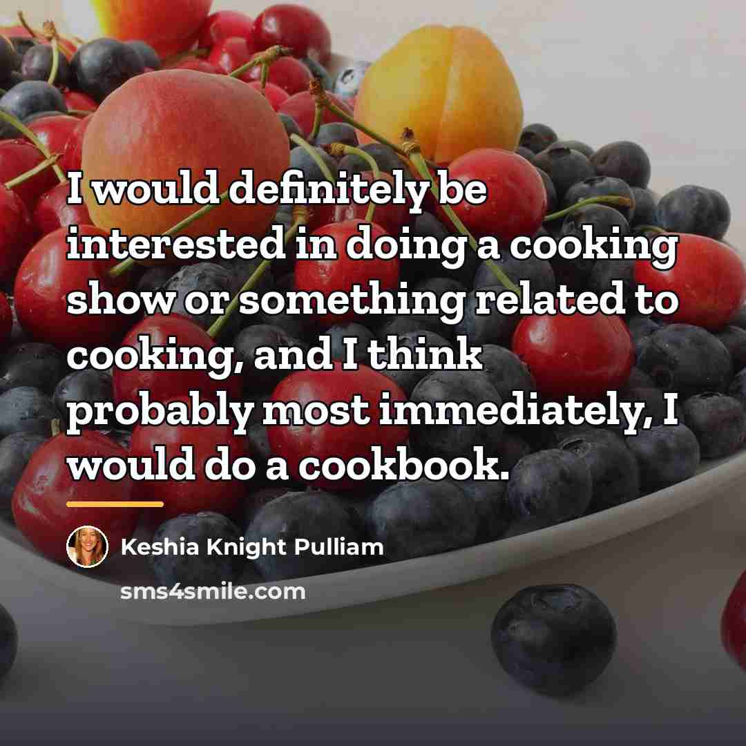 “I would definitely be interested in doing a cooking show…” quote by Keshia Knight Pulliam
