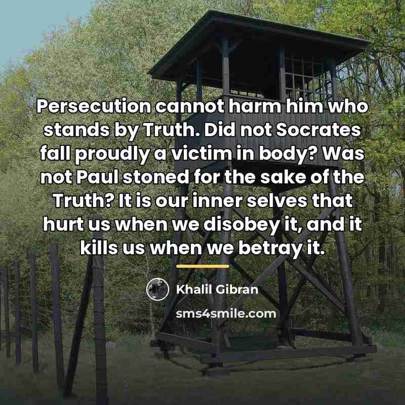 “Persecution cannot harm him who stands by Truth. Did not…” quote by Khalil Gibran