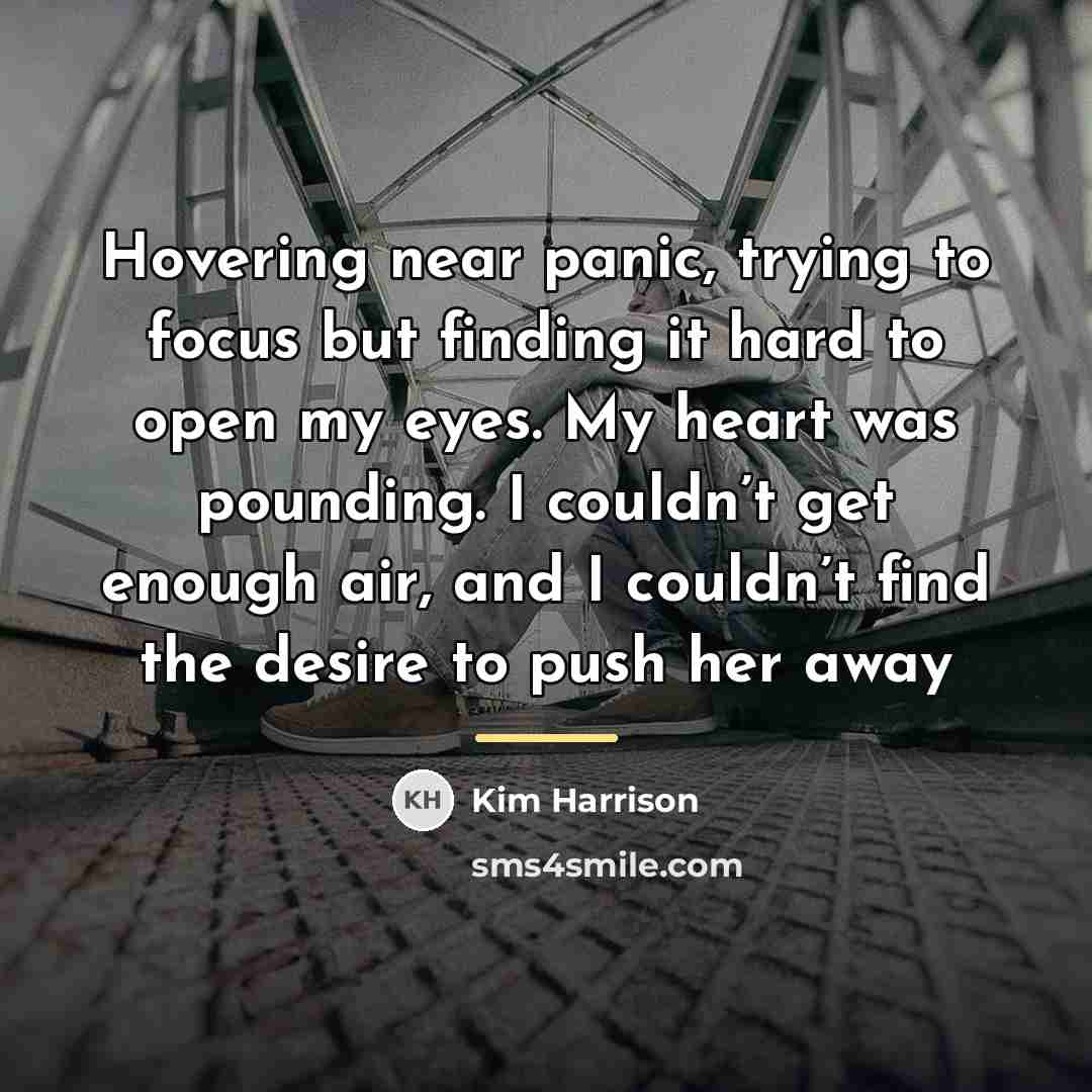 “Hovering near panic, trying to focus but finding it hard…” quote by Kim Harrison