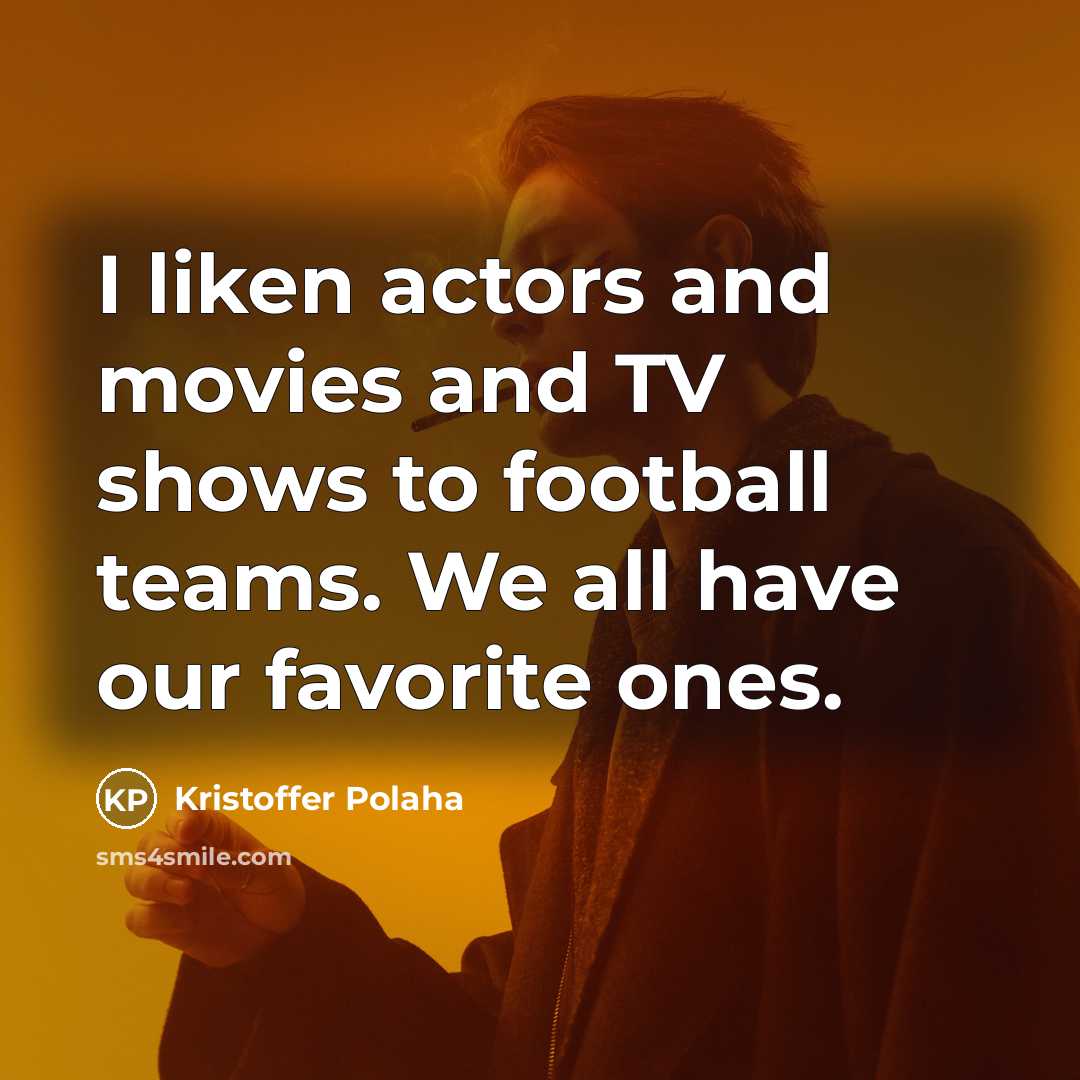 “I liken actors and movies and TV shows to football…” quote by Kristoffer Polaha