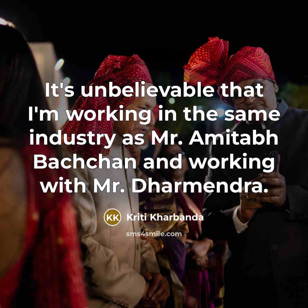 “It's unbelievable that I'm working in the same industry as…” quote by Kriti Kharbanda