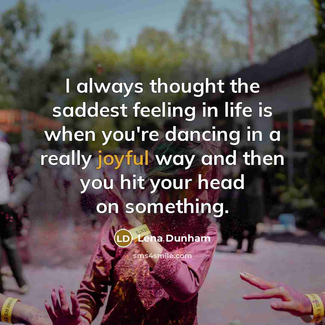 “I always thought the saddest feeling in life is when…” quote by Lena Dunham