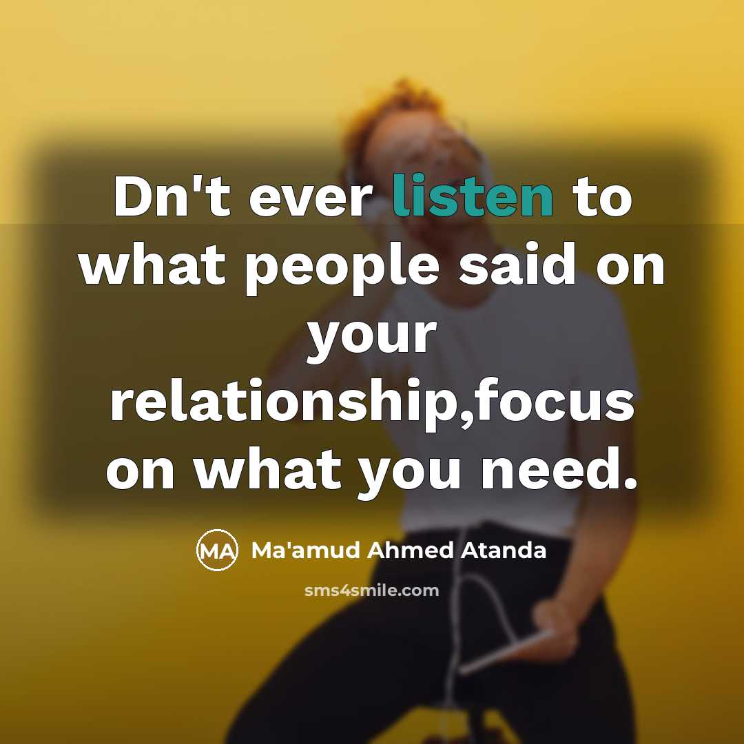 “Dn't ever listen to what people said on your relationship,focus…” quote by Ma'amud Ahmed Atanda