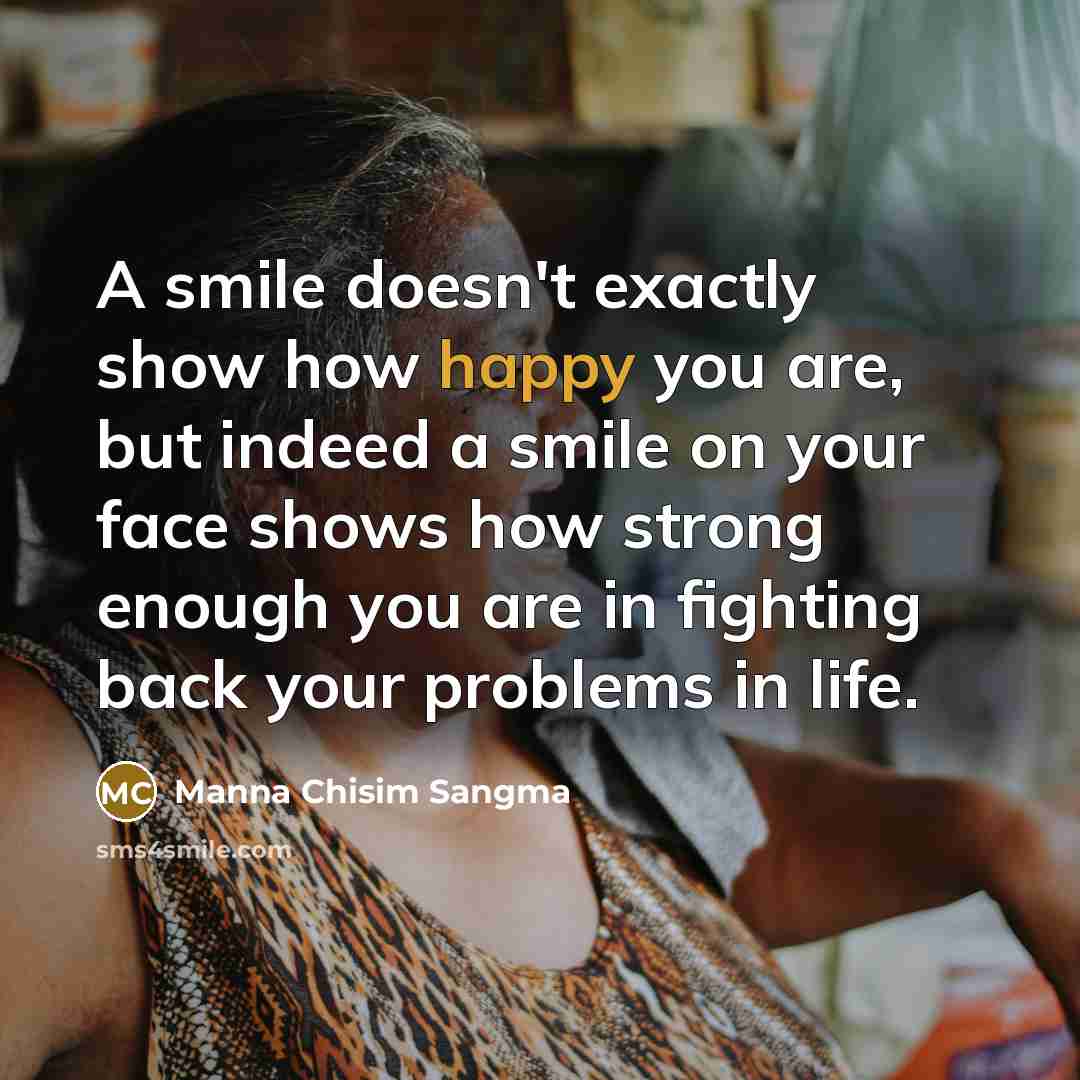 “A smile doesn't exactly show how happy you are, but…” quote by Manna Chisim Sangma