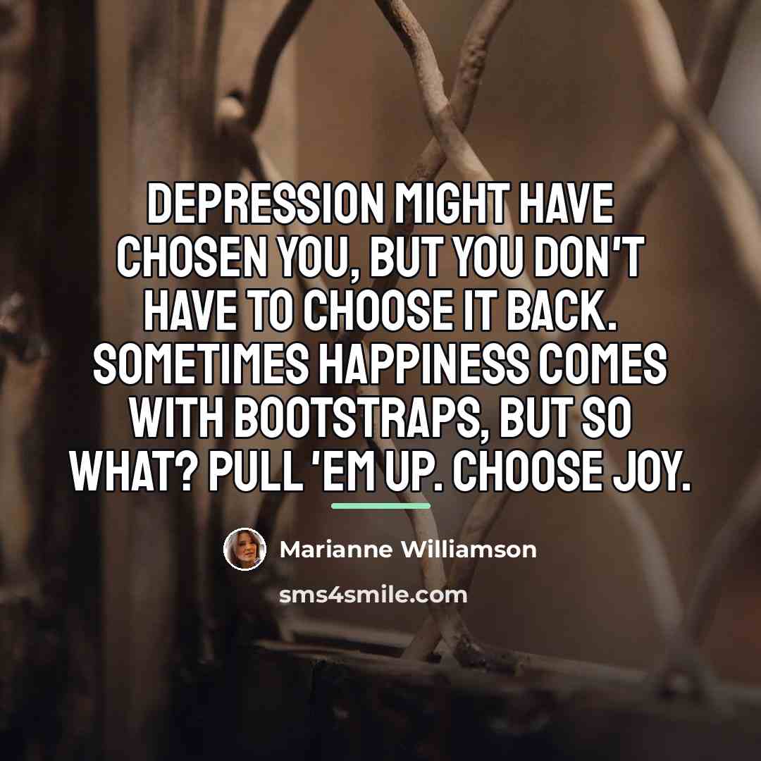 “Depression might have chosen you, but you don't have to…” quote by Marianne Williamson