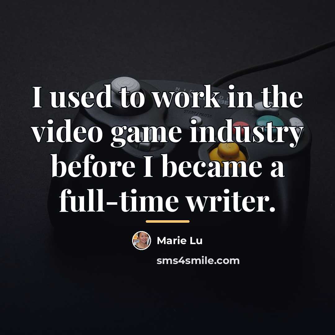 “I used to work in the video game industry before…” quote by Marie Lu