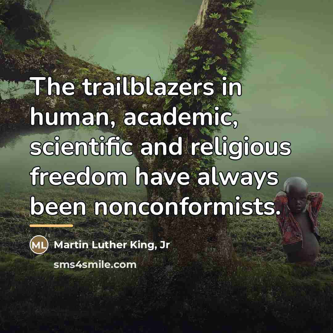 “The trailblazers in human, academic, scientific and religious freedom have…” quote by Martin Luther King, Jr