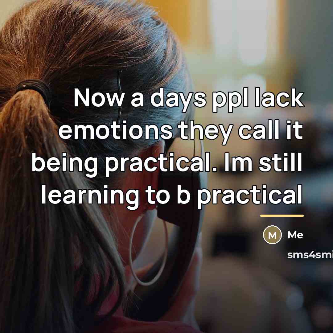 “Now a days ppl lack emotions they call it being…” quote by Me