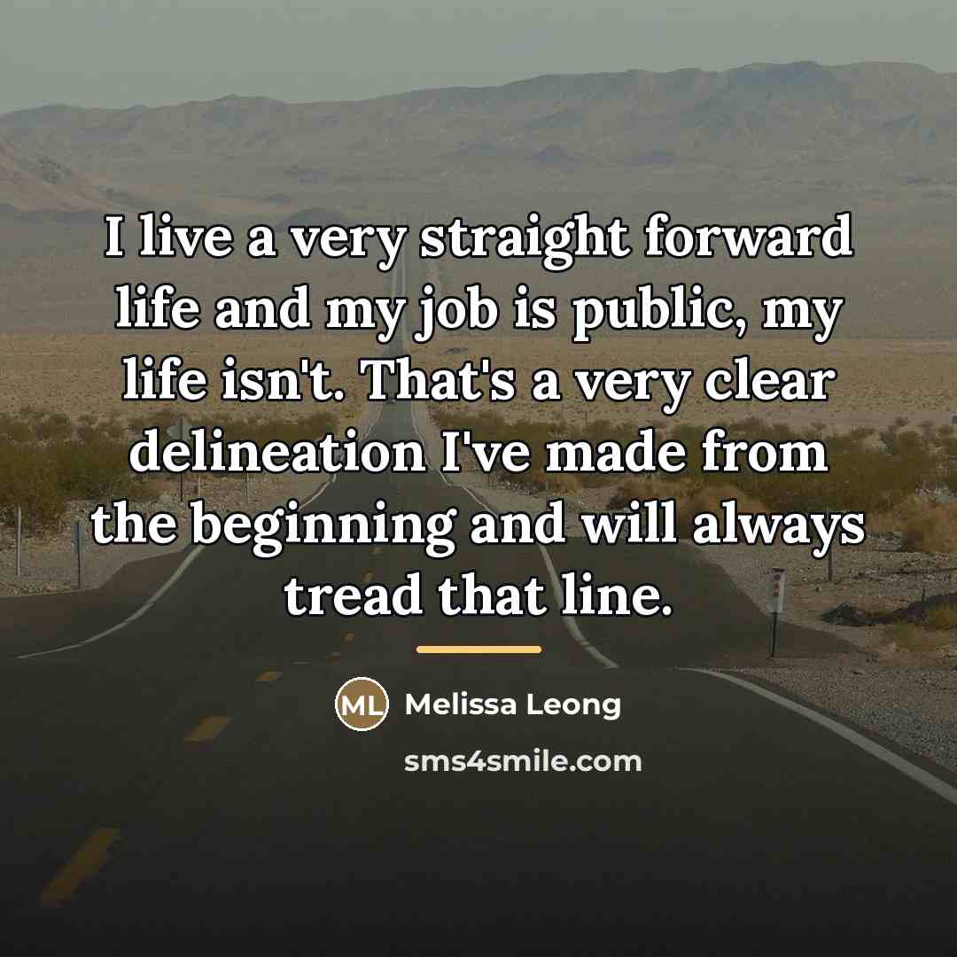 “I live a very straight forward life and my job…” quote by Melissa Leong