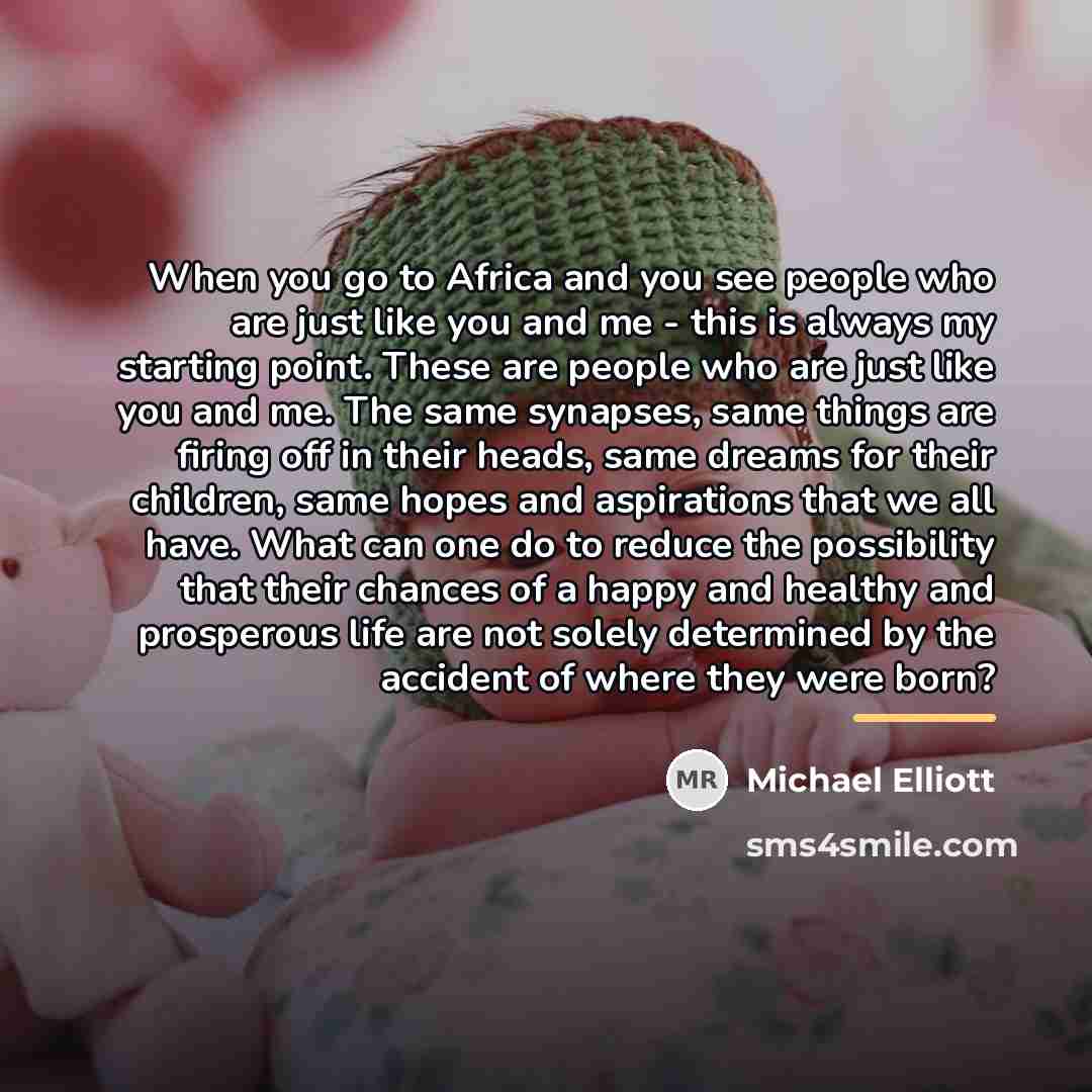 “When you go to Africa and you see people who…” quote by Michael Elliott