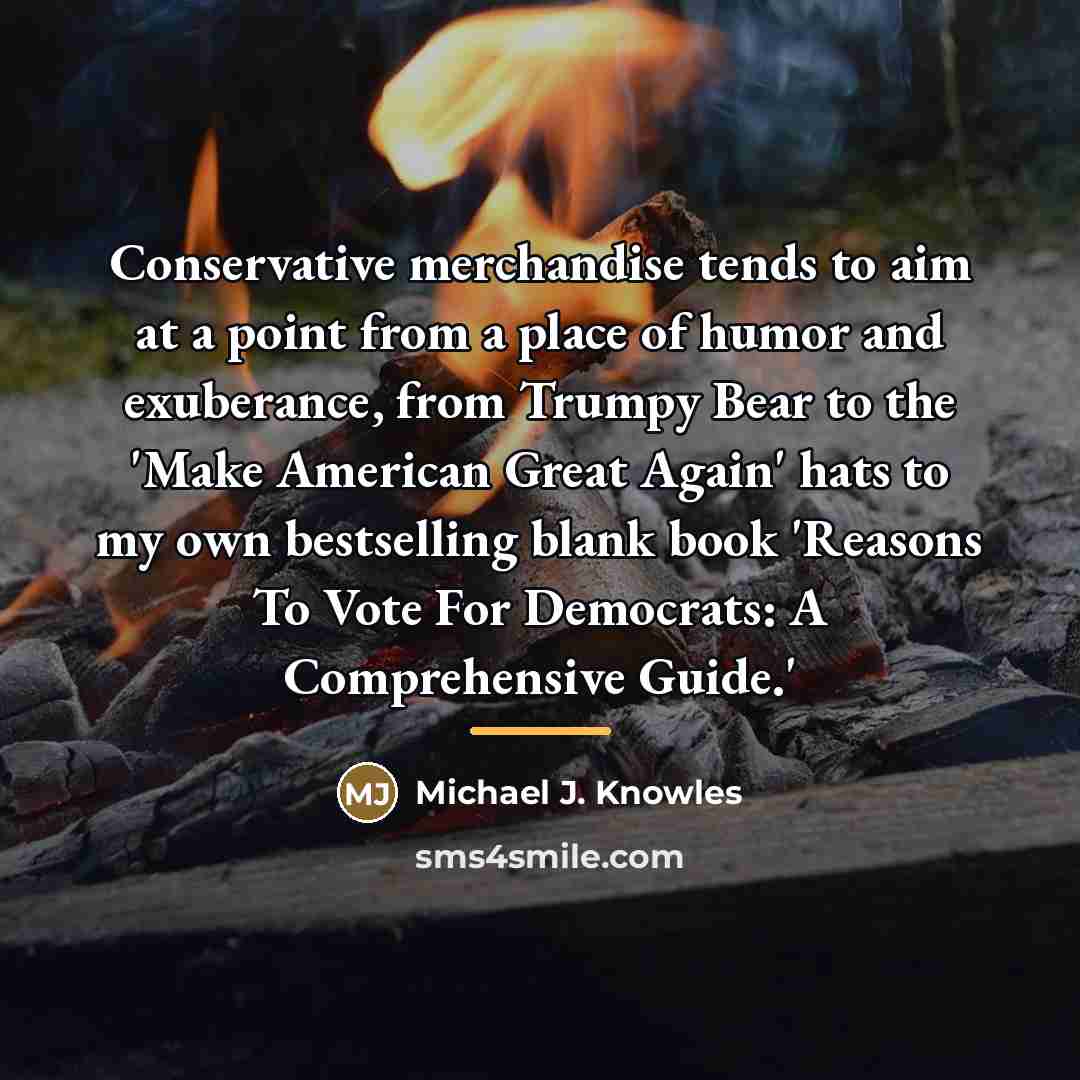 “Conservative merchandise tends to aim at a point from a…” quote by Michael J. Knowles