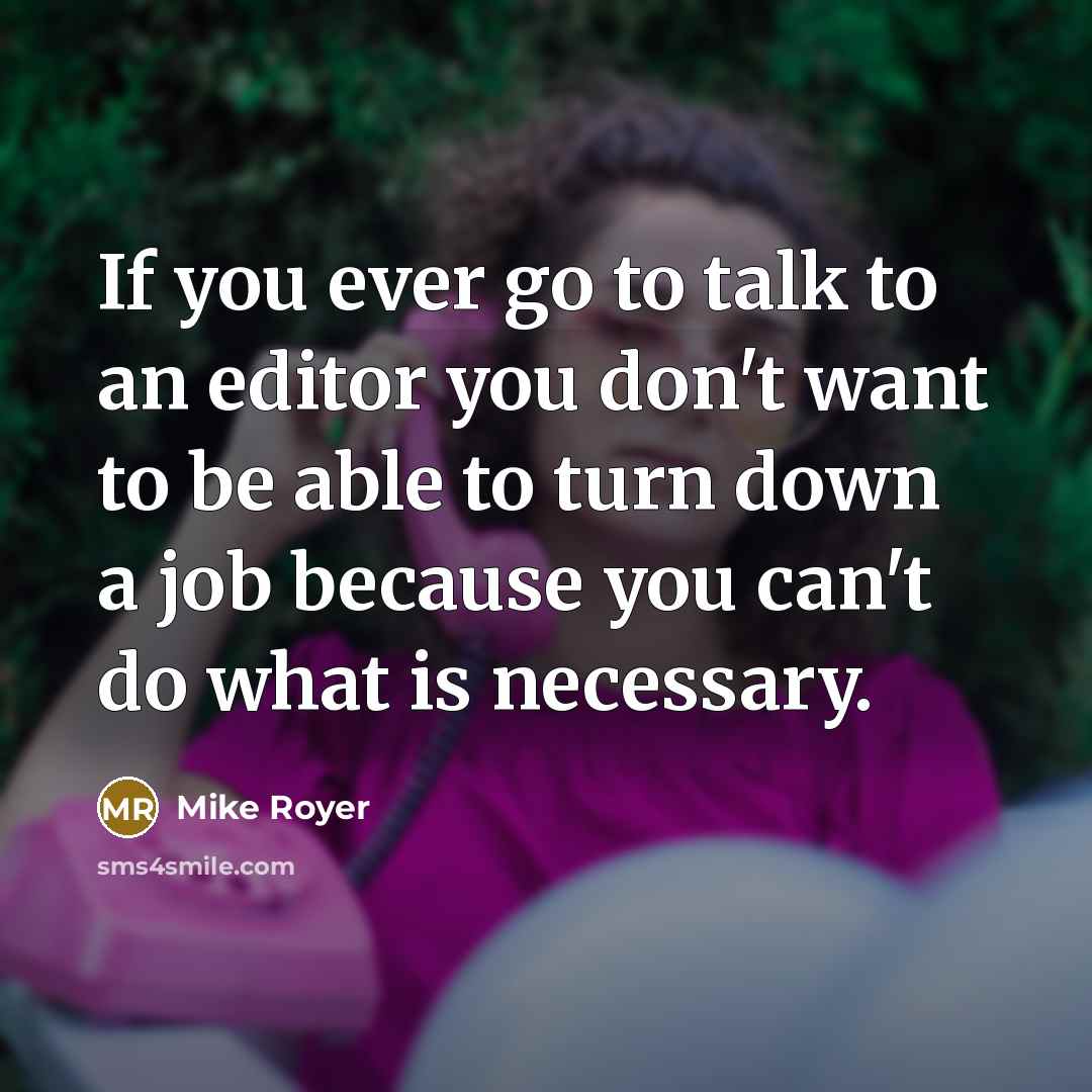 “If you ever go to talk to an editor you…” quote by Mike Royer