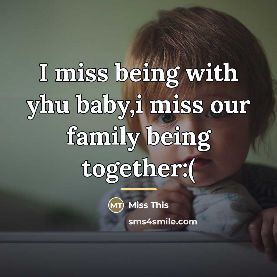 “I miss being with yhu baby,i miss our family being…” quote by Miss This
