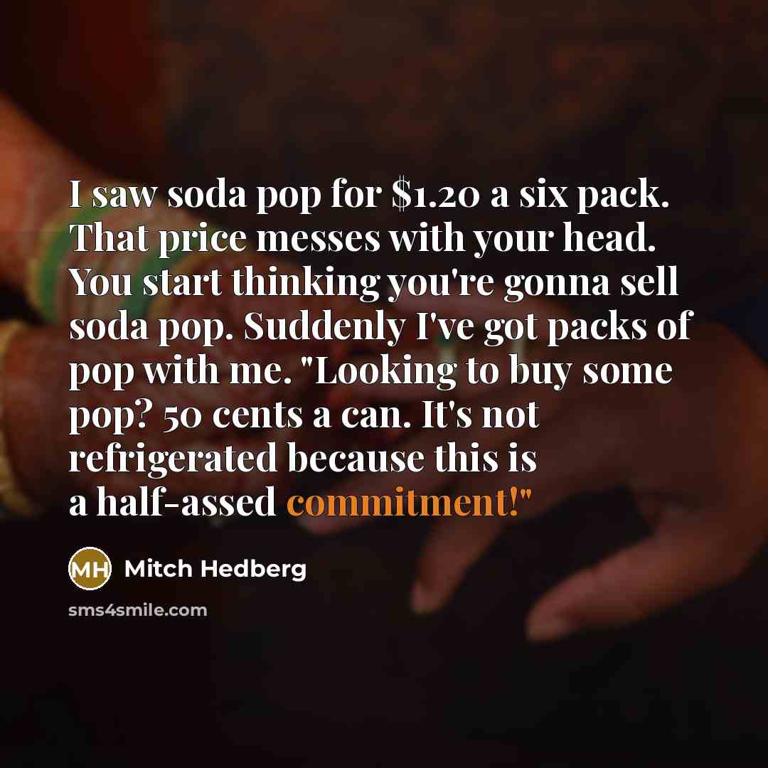 “I saw soda pop for $1.20 a six pack. That…” quote by Mitch Hedberg