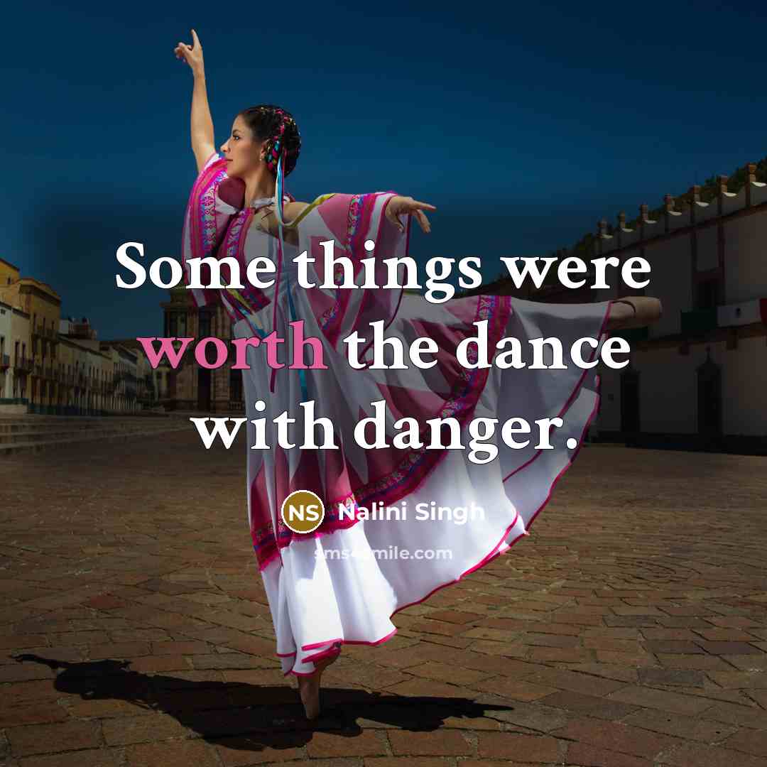 “Some things were worth the dance with danger.…” quote by Nalini Singh